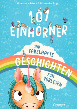 101 Einhörner und fabelhafte Geschichten zum Vorlesen 101 Einhörner und fabelhafte Geschichten zum Vorlesen