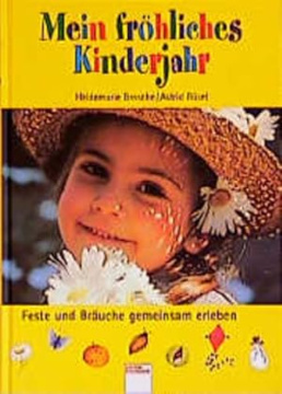Mein fröhliches Kinderjahr: Feste und Bräuche gemeinsam erleben
